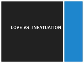 LOVE VS. INFATUATION
 
