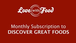 Monthly Subscription to
DISCOVER GREAT FOODS
 