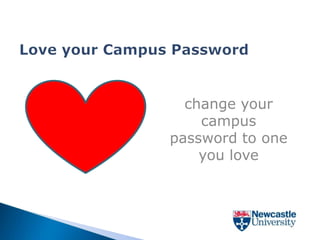 change your
    campus
password to one
    you love
 