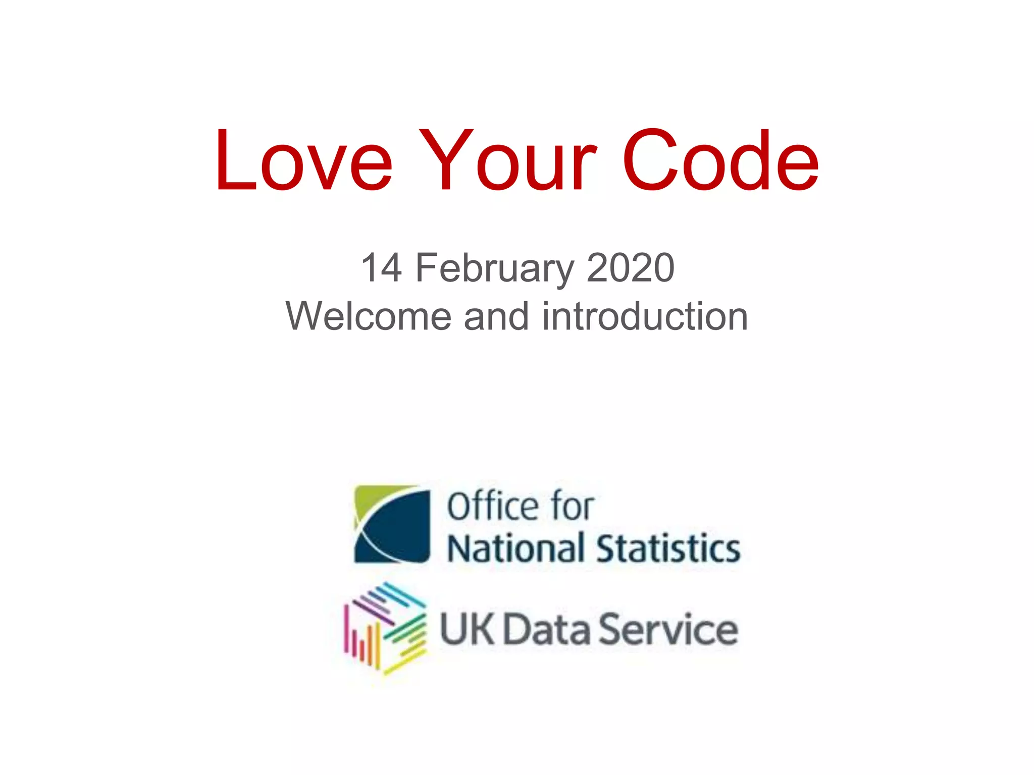 Love Your Code
14 February 2020
Welcome and introduction
 