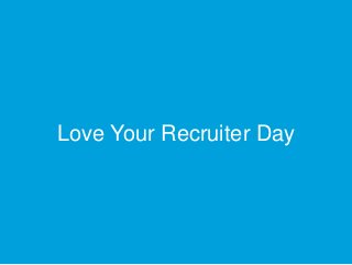 Love Your Recruiter Day
 