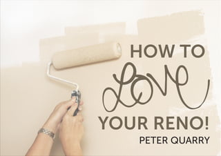 PETER QUARRY
HOW TO
YOUR RENO!
 