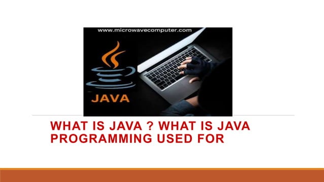 What is JAVA ? What is Java Programming used for ? | PPT