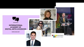 INTERNATIONAL 
ACADEMY OF 
DIGITAL ARTS & SCIENCES 
WWW.IADAS.NET 
 