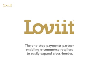 The one-stop payments partner
enabling e-commerce retailers
to easily expand cross-border.
 