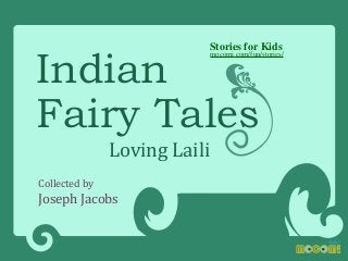 Indian
Fairy Tales

Stories for Kids

mocomi.com/fun/stories/

Collected by

Loving Laili

Joseph Jacobs

 