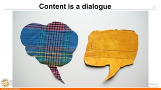 #CMWorld 
21 
©2014 Razorfish. All rights reserved. 
Content is a dialogue 
Photo by Marc Wathieu  