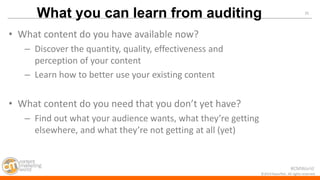 #CMWorld 
31 
©2014 Razorfish. All rights reserved. 
•What content do you have available now? 
–Discover the quantity, quality, effectiveness and perception of your content 
–Learn how to better use your existing content 
•What content do you need that you don’t yet have? 
–Find out what your audience wants, what they’re getting elsewhere, and what they’re not getting at all (yet) 
What you can learn from auditing  