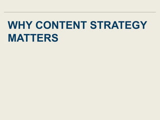 WHY CONTENT STRATEGY
MATTERS
 