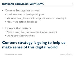 CONTENT STRATEGY: WHY NOW?                                   78




• Content Strategy has arrived
  • It will continue to...