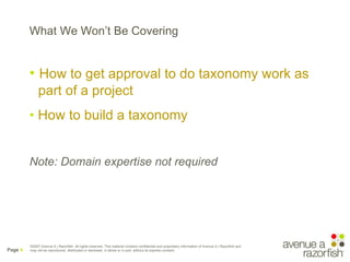 What We Won’t Be Covering


         • How to get approval to do taxonomy work as
              part of a project
        ...