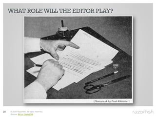 WHAT ROLE WILL THE EDITOR PLAY?




28   © 2010 Razorfish. All rights reserved.
     Source: Bill on Capital Hill
 