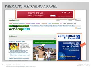 THEMATIC MATCHING: TRAVEL




68   © 2010 Razorfish. All rights reserved.
     guardian.co.uk © Guardian News and Media Limited 2010
 