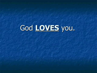 God  LOVES  you.   