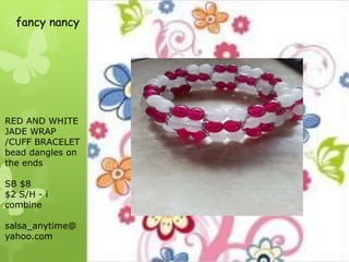 fancy nancy

RED AND WHITE
JADE WRAP
/CUFF BRACELET
bead dangles on
the ends
SB $8
$2 S/H - i
combine
salsa_anytime@
yahoo.com

 