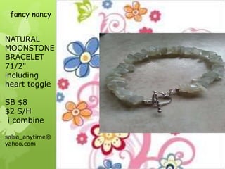 fancy nancy
NATURAL
MOONSTONE
BRACELET
71/2"
including
heart toggle
SB $8
$2 S/H
i combine
salsa_anytime@
yahoo.com

 