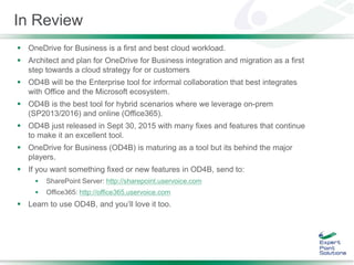 In Review
 OneDrive for Business is a first and best cloud workload.
 Architect and plan for OneDrive for Business integ...