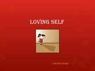 Loving SeLf
Lakshmi Balaji
 