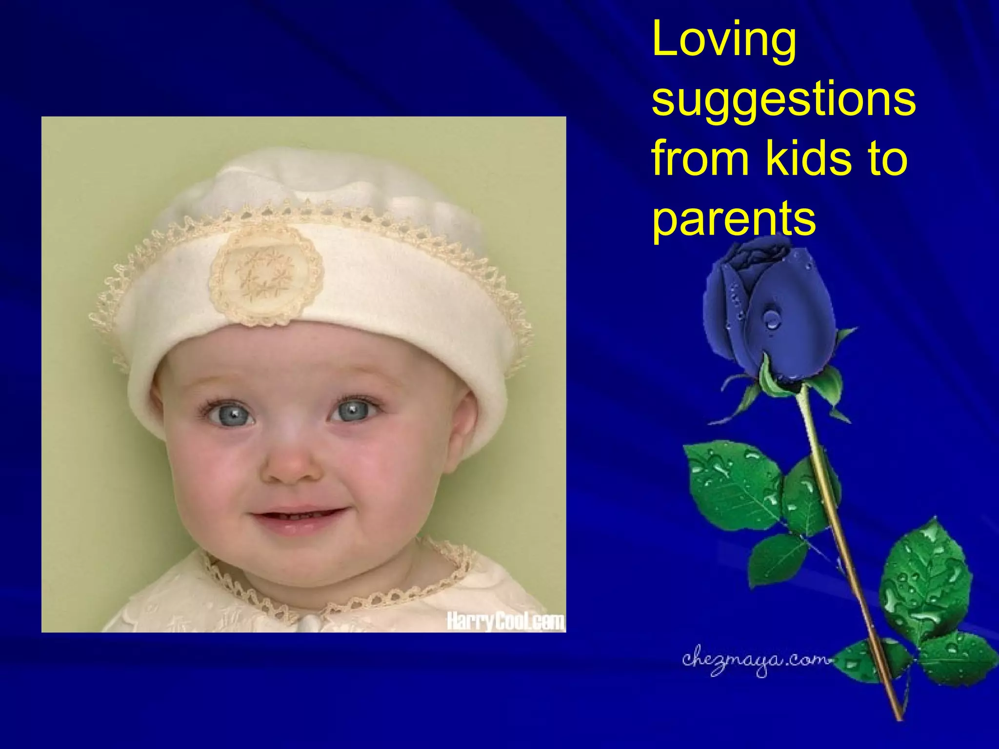 Loving
suggestions
from kids to
parents
 