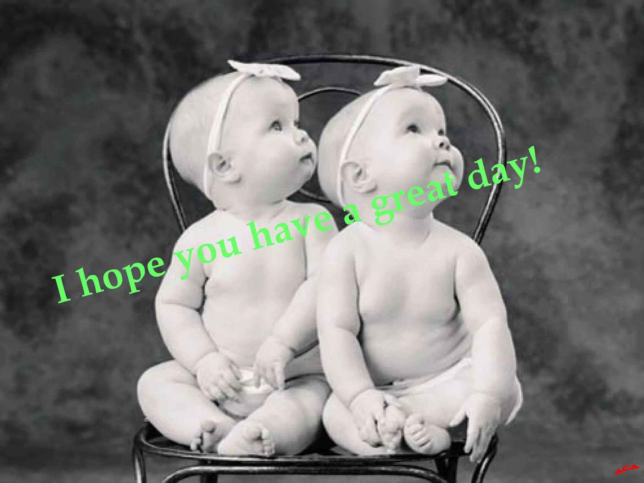 I hope you have a great day!
 