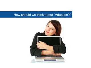 How should we think about ―Adoption?‖
 