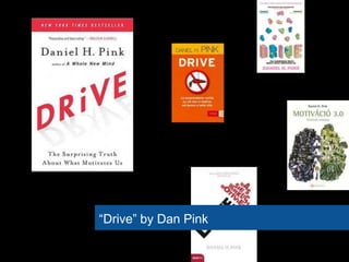 ―Drive‖ by Dan Pink
 