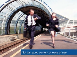 Not just good content or ease of use
 