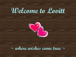 Welcome to Lovitt



~ where wishes come true ~
 