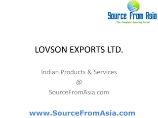LOVSON EXPORTS LTD.  Indian Products & Services @ SourceFromAsia.com 