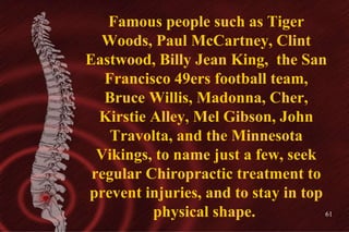 Famous people such as Tiger Woods, Paul McCartney, Clint Eastwood, Billy Jean King,  the San Francisco 49ers football team...