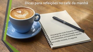 Dicas para refeições no café da manhã
 