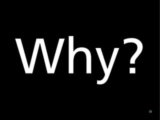 Why?
       35
 