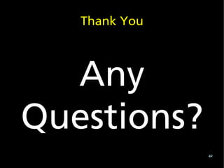 Thank You



  Any
Questions?
               42
 