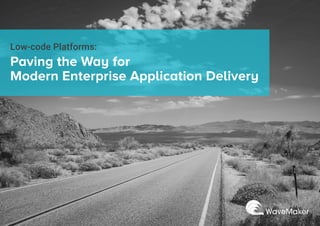 Paving the Way for
Modern Enterprise Application Delivery
Low-code Platforms:
 
