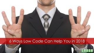 6 Ways Low Code Can Help You in 2018
 
