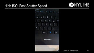 High ISO, Fast Shutter Speed
16*video on the next slide
 