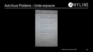 Auto-focus Problems – Under-exposure
20*video on the next slide
 