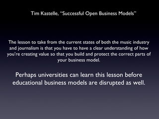 Tim Kastelle, “Successful Open Business Models” The lesson to take from the current states of both the music industry and ...