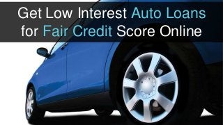 Get Low Interest Auto Loans
for Fair Credit Score Online
 