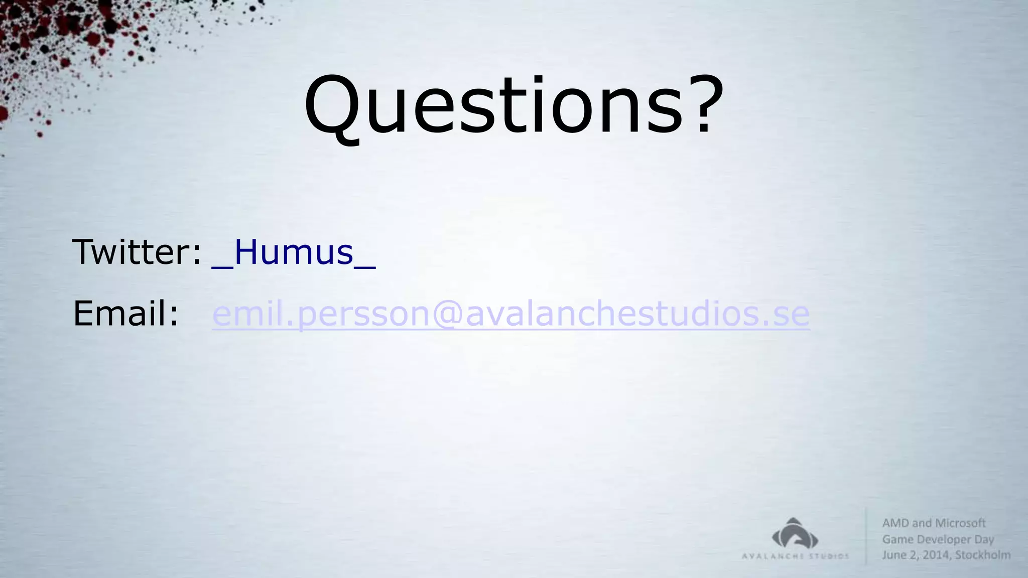 Questions?
Twitter: _Humus_
Email: emil.persson@avalanchestudios.se
 