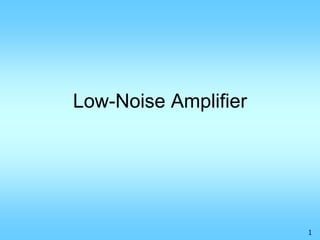 1
Low-Noise Amplifier
 