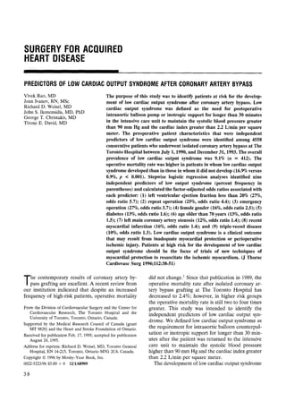 SURGERY FOR ACQUIRED
HEART DISEASE

PREDICTORS OF LOW CARDIACOUTPUTSYNDROMEAFTER CORONARYARTERYBYPASS
Vivek Rao, MD                                 The purpose of this study was to identify patients at risk for the develop-
Joan Ivanov, RN, MSc                          ment of low cardiac output syndrome after coronary artery bypass. Low
Richard D. Weisel, MD                         cardiac output syndrome was defined as the need for postoperative
John S. Ikonomidis, MD, PhD
                                              intraaortic balloon pump or inotropic support for longer than 30 minutes
George T. Christakis, MD
Tirone E. David, MD                           in the intensive care unit to maintain the systolic blood pressure greater
                                              than 90 mm Hg and the cardiac index greater than 2.2 L/min per square
                                              meter. The preoperative patient characteristics that were independent
                                              predictors of low cardiac output syndrome were identified among 4558
                                              consecutive patients who underwent isolated coronary artery bypass at The
                                              Toronto Hospital between July 1, 1990, and December 31, 1993. The overall
                                              prevalence of low cardiac output syndrome was 9.1% (n = 412). The
                                              operative mortality rate was higher in patients in whom low cardiac output
                                              syndrome developed than in those in whom it did not develop (16.9% versus
                                              0.9%, p < 0.001). Stepwise logistic regression analyses identified nine
                                              independent predictors of low output syndrome (percent frequency in
                                              parentheses) and calculated the factor-adjusted odds ratios associated with
                                              each predictor: (1) left ventricular ejection fraction less than 20% (27%,
                                              odds ratio 5.7); (2) repeat operation (25%, odds ratio 4.4); (3) emergency
                                              operation (27%, odds ratio 3.7); (4) female gender (16%, odds ratio 2.5); (5)
                                              diabetes (13%, odds ratio 1.6); (6) age older than 70 years (13%, odds ratio
                                              1.5); (7) left main coronary artery stenosis (12%, odds ratio 1.4); (8) recent
                                              myocardial infarction (16%, odds ratio 1.4); and (9) triple-vessel disease
                                              (10%, odds ratio 1.3). Low cardiac output syndrome is a clinical outcome
                                              that may result from inadequate myocardial protection or perioperative
                                              ischemic injury. Patients at high risk for the development of low cardiac
                                              output syndrome should be the focus of trials of new techniques of
                                              myocardial protection to resuscitate the ischemic myocardium. (J Thorac
                                              Cardiovasc Surg 1996;112:38-51)

   he contemporary results of coronary artery by-                  did not change. 1 Since that publication in 1989, the
T  pass grafting are excellent. A recent review from
our institution indicated that despite an increased
                                                                   operative mortality rate after isolated coronary ar-
                                                                   tery bypass grafting at The Toronto Hospital has
frequency of high-risk patients, operative mortality               decreased to 2.4%; however, in higher risk groups
                                                                   the operative mortality rate is still two to four times
From the Division of Cardiovascular Surgeryand the Center for      greater. This study was intended to identify the
   Cardiovascular Research, The Toronto Hospital and the           independent predictors of low cardiac output syn-
   University of Toronto, Toronto, Ontario, Canada.
                                                                   drome. We defined low cardiac output syndrome as
Supported by the Medical Research Council of Canada (grant
   MT 9829) and the Heart and Stroke Foundation of Ontario.        the requirement for intraaortic balloon counterpul-
Received for publication Feb. 17, 1995; accepted for publication   sation or inotropic support for longer than 30 min-
   August 24, 1995.                                                utes after the patient was returned to t h e intensive
Address for reprints: Richard D. Weisel, MD, Toronto General       care unit to maintain the systolic blood pressure
   Hospital, EN 14-215, Toronto, Ontario M5G 2C4, Canada.          higher than 90 mm Hg and the cardiac index greater
Copyright © 1996 by Mosby-Year Book, Inc.                          than 2.2 L/min per square meter.
0022-5223/96 $5.00 + 0 12/1/68909                                     The development of low cardiac output syndrome

38
 