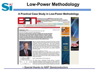 Low-Power Methodology

A Practical Case Study in Low-Power Methodology




   • Special thanks to NXP Semiconductors
 