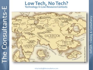 Source:http://bit.ly/VzYPC2
nicky.hockly@theconsultants-e.com
LowTech, NoTech?
Technology in Low-Resource Contexts
 