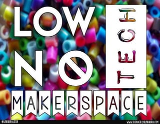 Low-Tech, No-Tech Makerspaces