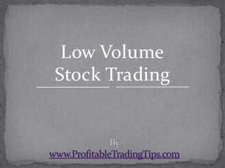 Low Volume
Stock Trading
 