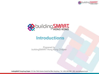 Introductions
           Prepared by
buildingSMART Hong Kong Chapter
 