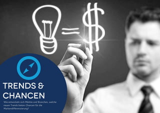 Trends &
Chancen
Wie entwickeln sich Märkte und Branchen, welche
neuen Trends bieten Chancen für die
Markendifferenzierung?

 