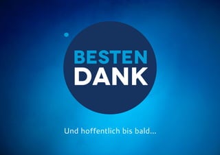 Dank
Besten
Und hoffentlich bis bald...
 