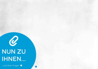 Nun zu
Ihnen...
...und Ihren Fragen

→
 
